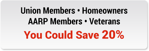 Union Members, Homeowners, AARP Members, Veterans - You Could Save 20%*